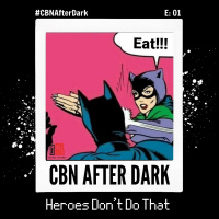 CBN After Dark | E01: Heroes Dont Do That ft. @JupiterJulep24