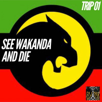 See Wakanda And Die | Trip # 1