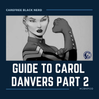 CBNpod | Guide To Carol Danvers [ Part 2 ]