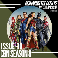 CBN Season 8 | Issue 90 | Reshaping the DCEU w/ @ColeJackson12