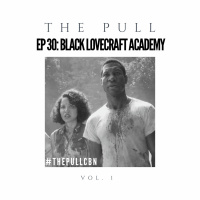The Pull: Ep 30 | Black Lovecraft Academy