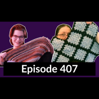 Episode 407 – Jocelyn made granny squares and Diana has too many blankets and a cold