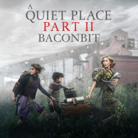 BaconBit: A Quiet Place Part II Review