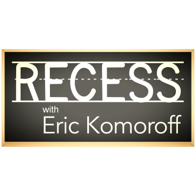 Recess With Eric Komoroff