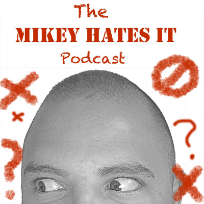 Mikey Hates It Podcast