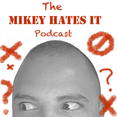 Mikey Hates It Podcast