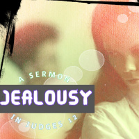Jealousy - A sermon on Judges 12