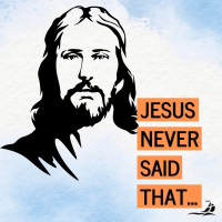 3/24/2024 - Jesus Never Said That... - Part 1: If you forgive, God will forgive you.