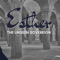 Esther - Part 1: Where Is God?
