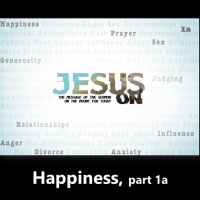 Jesus On: Happiness part 1 October 20, 2019