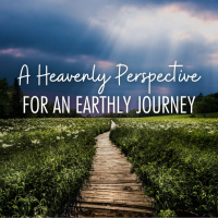 10/16/2022 - A Heavenly Perspective for an Earthly Journey