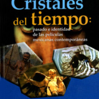CRISTALES DEL TIEMPO. PASADO E IDENTIDAD EN LAS PELÍCULAS MEXICANAS CONTEMPORÁNEAS