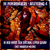 De Peperkwekerij - 004 - Ik heb nooit een sociaal leven gehad (met Maarten Melon)