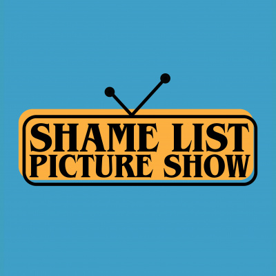Shame List Picture Show: A Movie Podcast