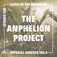 Episode 108 - The Anphelion Project Lore Review (Imperial Armour Volume 4)
