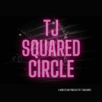 TJ Squared Circle Ep/ 29