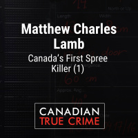 Matthew Charles Lamb: Canadas First Spree Killer [1]