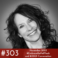 #303 - November 2023 #EmbracetheHellYeah and #AMA Conversation