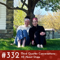 #332 - Third Quarter Conversations:  All About Stress