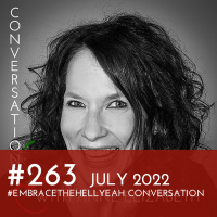 #263 - July 2022 #EmbracetheHellYeah Conversation