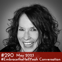 #290 - May 2023 #EmbracetheHellYeah Conversation
