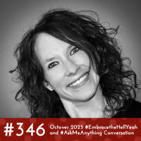 #346 - October 2025 #EmbracetheHellYeah and #AskMeAnything Conversation