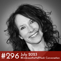 #296 - July 2023 #EmbracetheHellYeah Conversation
