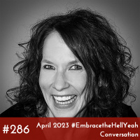 #286 - April 2023 #EmbracetheHellYeah Conversation