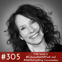 #305 - Febr”anne”ry #EmbracetheHellYeah and #AskMeAnything Conversation