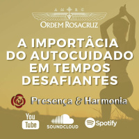 A importância do autocuidado em tempos desafiantes - Programa Presença e Harmonia
