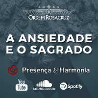 Ansiedade e o Sagrado - Programa Presença e Harmonia