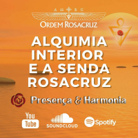 Alquimia Interior e a Senda Rosacruz - Programa Presença e Harmonia