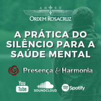 A prática do silêncio para a saúde mental - Programa Presença e Harmonia