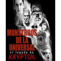 El legado de Krypton 37 - Los monstruos de la universal (Drácula, Frankenstein, Hombre lobo, La momia y los demás)