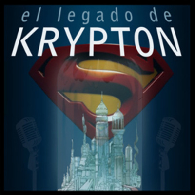 Podcast El Legado De Krypton