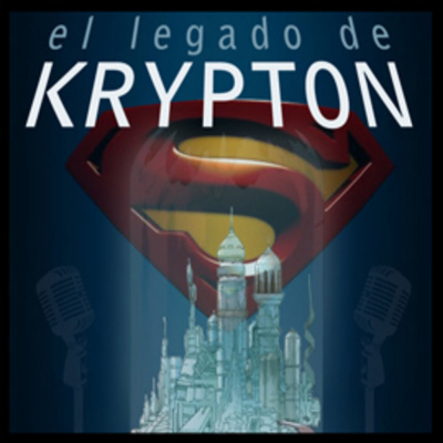 Podcast El Legado De Krypton
