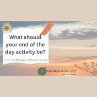 What should your end of the day activity be?