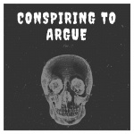 Conspiring To Argue