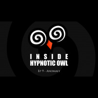 Inside Hypnotic Owl – Ep 9 – Anomaly