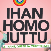 Ihan homo juttu 2: Trans, queer ja muut termit