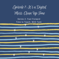 Episode 7: Its a Digital Mess: Clean Up Time