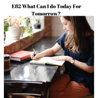 E82 What Can I do Today For Tomorrow? 