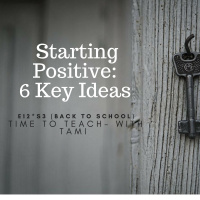 E12S3: Starting Positive: 6 Key Ideas (Back to School Series)