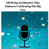 E81 Being An Educator Who Podcasts 