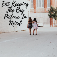 E85 Keeping The Big Picture In Mind