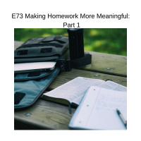 E73 Making Homework More Meaningful: Part 1