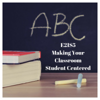 E21S5 Making Your Classroom Student Centered