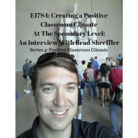 E17S4: Creating a Positive Classroom Climate At The Secondary Level: An Interview with Brad Shreffler