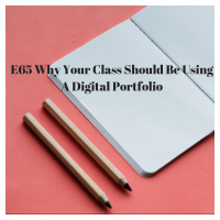 E65 Why Your Class Should Be Using A Digital Portfolio