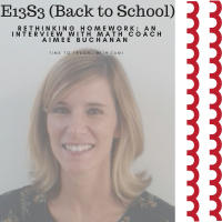E13S3 (Back To School)-Rethinking Homework: An Interview With Math Coach Aimee Buchanan